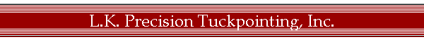 L.K. Precision Tuckpointing, Inc.
